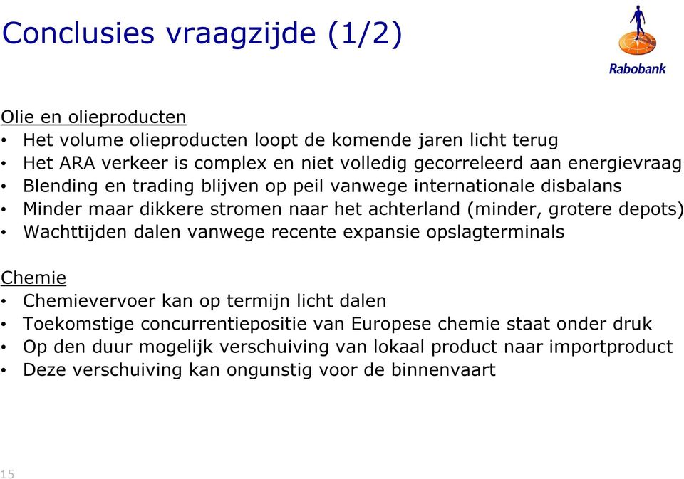 grotere depots) Wachttijden dalen vanwege recente expansie opslagterminals Chemie Chemievervoer kan op termijn licht dalen Toekomstige concurrentiepositie