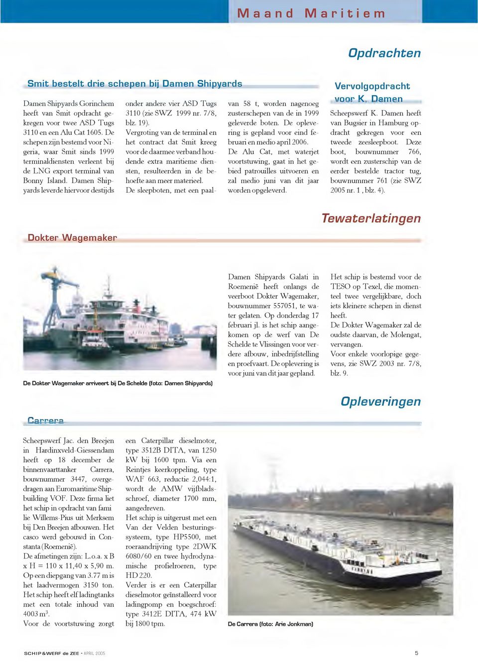 Damen Shipyards leverde hiervoor destijds onder andere vier ASD Tugs 3110 (zie SW Z 1999 nr. 7/8, blz. 19).