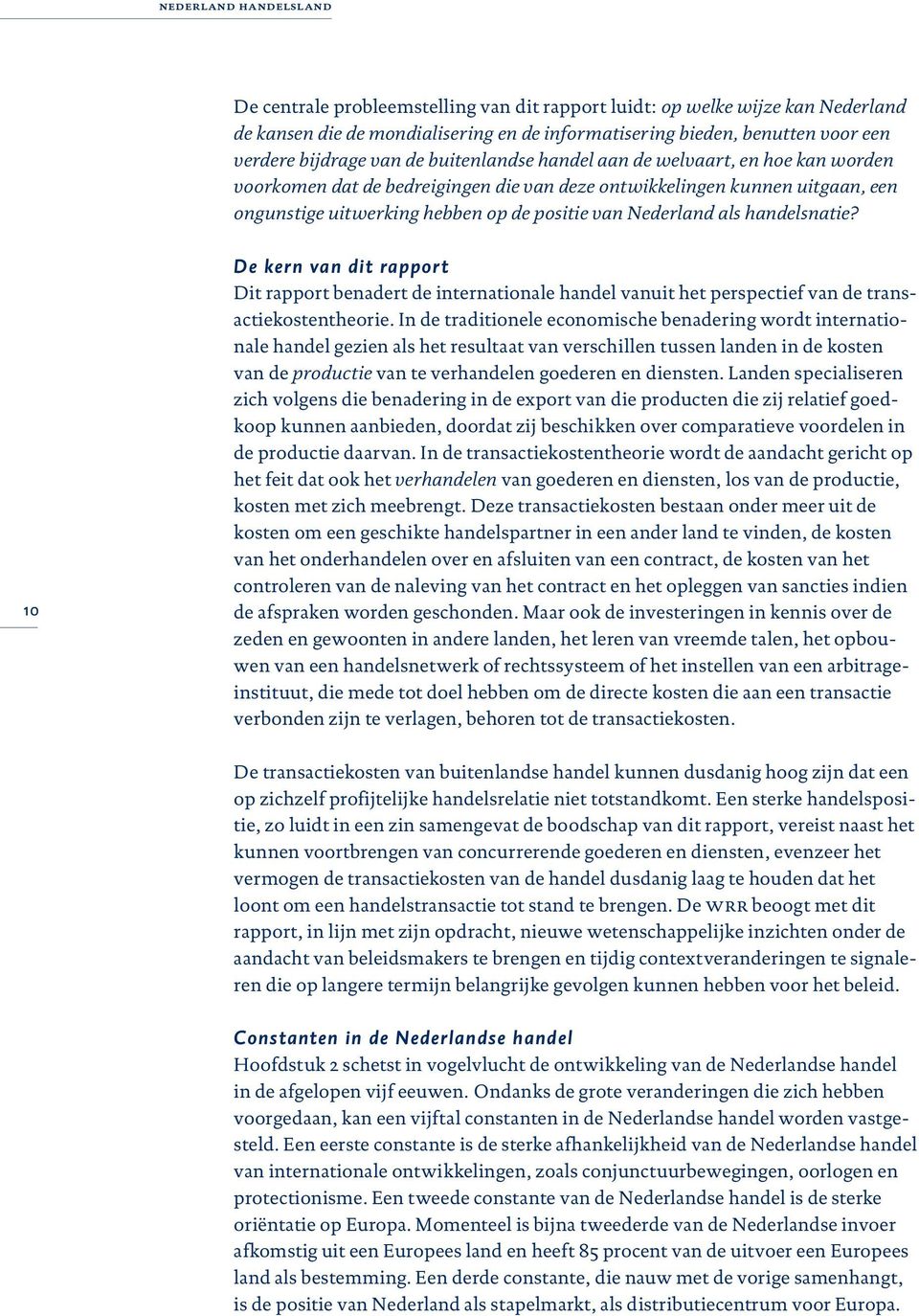 als handelsnatie? 10 De kern van dit rapport Dit rapport benadert de internationale handel vanuit het perspectief van de transactiekostentheorie.