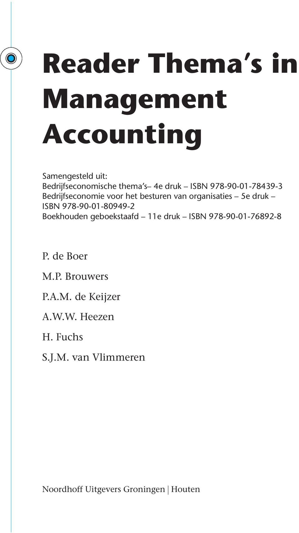 978-90-01-80949-2 Boekhouden geboekstaafd 11e druk ISBN 978-90-01-76892-8 P. de Boer M.P. Brouwers P.