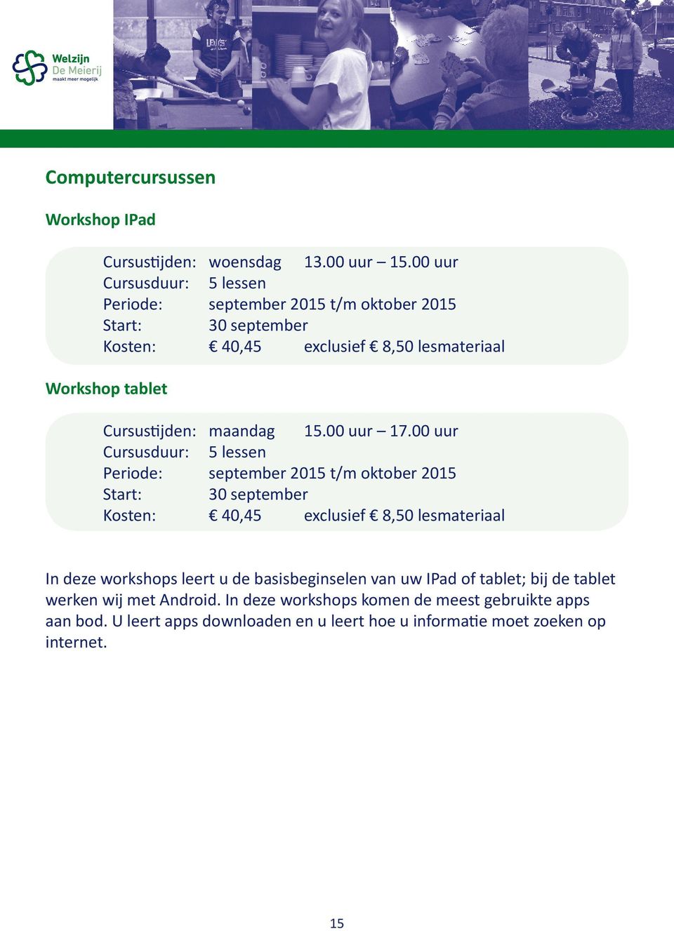 Cursustijden: maandag 15.00 uur 17.