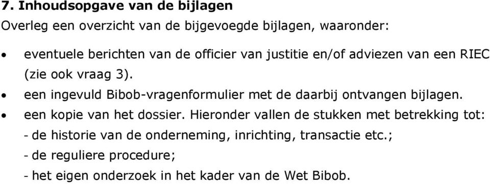 een ingevuld Bibob-vragenformulier met de daarbij ontvangen bijlagen. een kopie van het dossier.