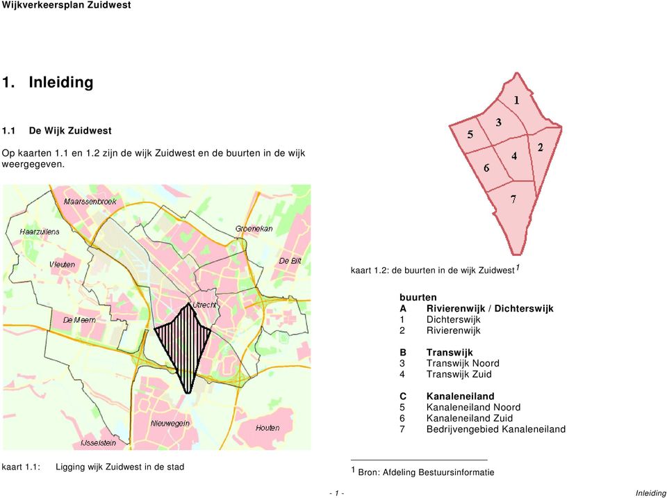 2: de buurten in de wijk Zuidwest 1 buurten A Rivierenwijk / Dichterswijk 1 Dichterswijk 2 Rivierenwijk B Transwijk
