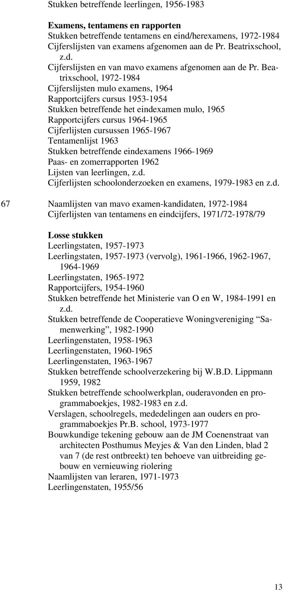 Beatrixschool, 1972-1984 Cijferslijsten mulo examens, 1964 Rapportcijfers cursus 1953-1954 Stukken betreffende het eindexamen mulo, 1965 Rapportcijfers cursus 1964-1965 Cijferlijsten cursussen