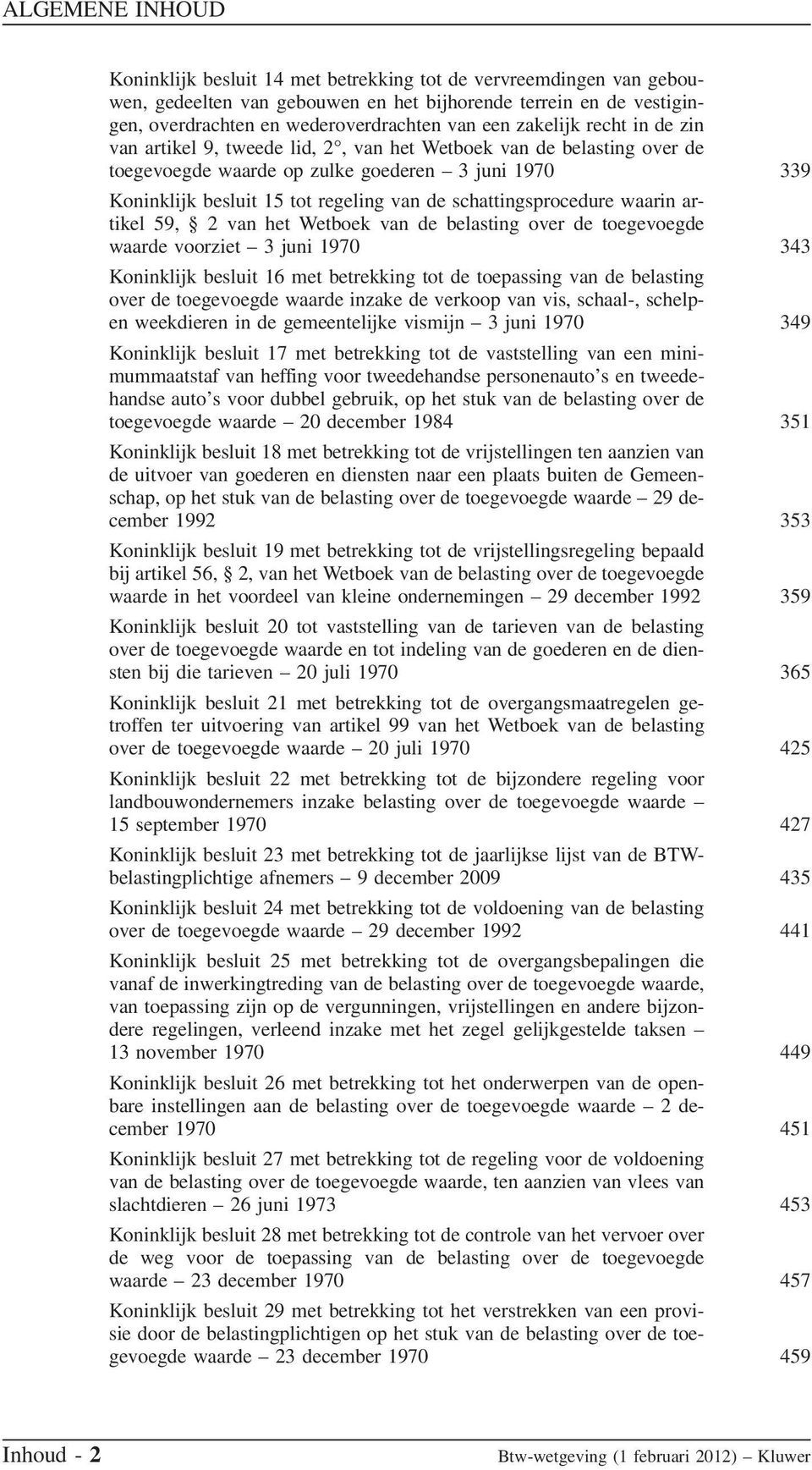 waarin artikel 59, 2 van het Wetboek van de belasting over de toegevoegde waarde voorziet 3 juni 1970 343 Koninklijk besluit 16 met betrekking tot de toepassing van de belasting over de toegevoegde