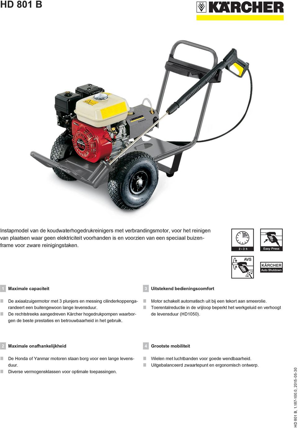 De rechtstreeks aangedreven Kärcher hogedrukpompen waarborgen de beste prestaties en betrouwbaarheid in het gebruik. Motor schakelt automatisch uit bij een tekort aan smeerolie.