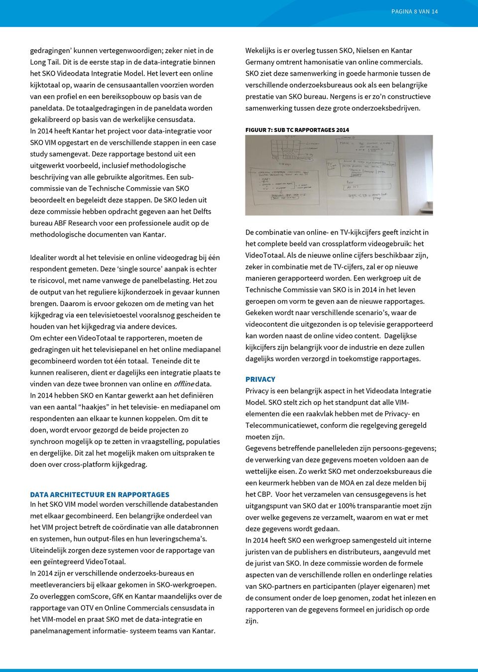 De totaalgedragingen in de paneldata worden gekalibreerd op basis van de werkelijke censusdata.