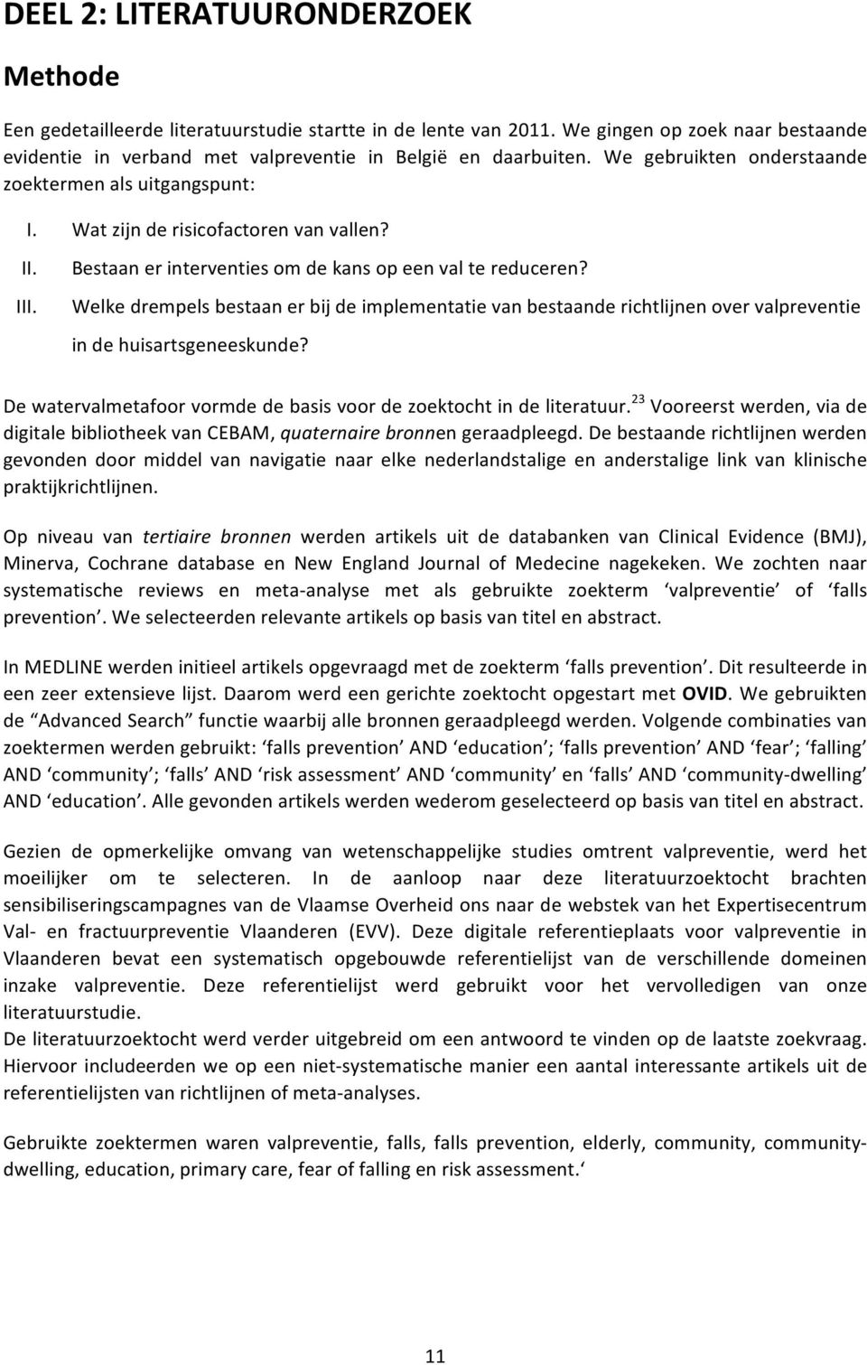 Welke drempels bestaan er bij de implementatie van bestaande richtlijnen over valpreventie in de huisartsgeneeskunde? De watervalmetafoor vormde de basis voor de zoektocht in de literatuur.