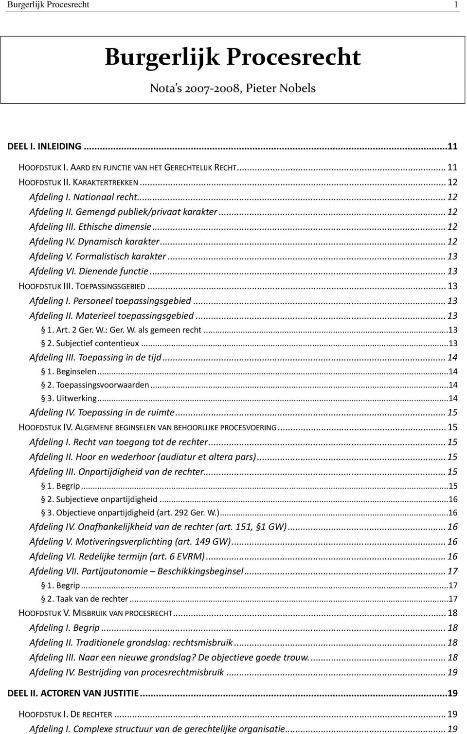 Formalistisch karakter... 13 Afdeling VI. Dienende functie... 13 HOOFDSTUK III. TOEPASSINGSGEBIED... 13 Afdeling I. Personeel toepassingsgebied... 13 Afdeling II. Materieel toepassingsgebied... 13 1.