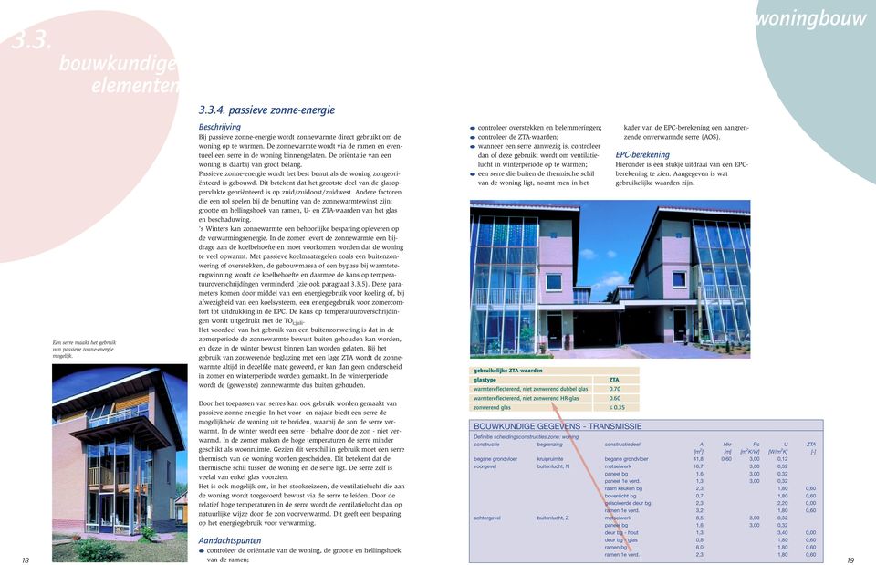 De oriëntatie van een woning is daarbij van groot belang. Passieve zonne-energie wordt het best benut als de woning zongeoriënteerd is gebouwd.