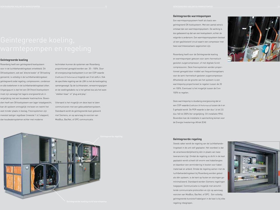 Een warmtepompsysteem bestaat uit een gas/vloeistof circuit waarin een compressor met twee warmtewisselaars opgenomen zijn.