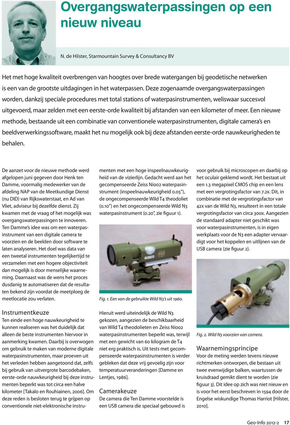 Deze zogenaamde overgangswaterpassingen worden, dankzij speciale procedures met total stations of waterpasinstrumenten, weliswaar succesvol uitgevoerd, maar zelden met een eerste-orde kwaliteit bij