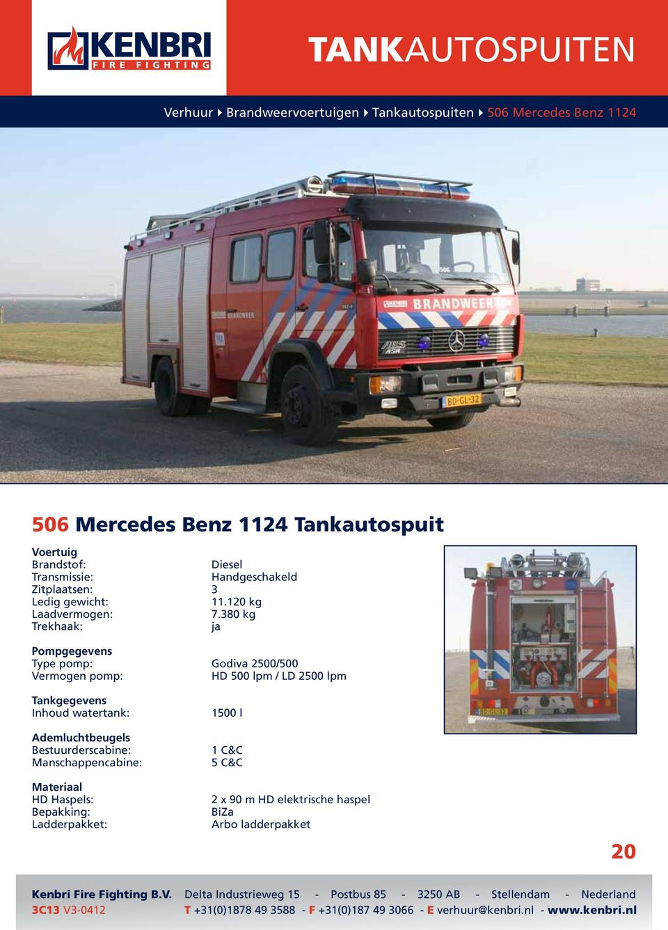 380 kg Trekhaak: ja Type pomp: Godiva 2500/500 Vermogen pomp: HD 500 lpm / LD 2500 lpm Tankgegevens Inhoud watertank: Ademluchtbeugels