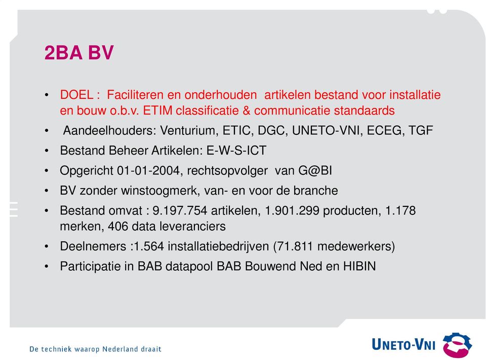 ETIM classificatie & communicatie standaards Aandeelhouders: Venturium, ETIC, DGC, UNETO-VNI, ECEG, TGF Bestand Beheer Artikelen: