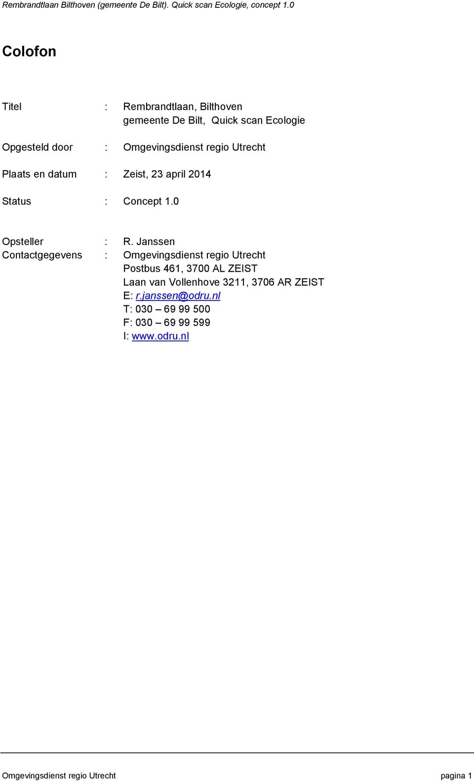 Janssen Contactgegevens : Omgevingsdienst regio Utrecht Postbus 461, 3700 AL ZEIST Laan van Vollenhove