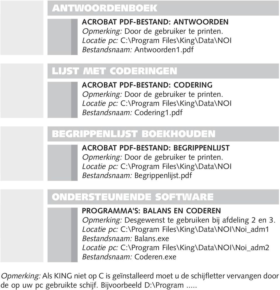 pdf BEGRIPPENLIJST BOEKHOUDEN ACROBAT PDF-BESTAND: BEGRIPPENLIJST Opmerking: Door de gebruiker te printen. Locatie pc: C:\Program Files\King\Data\NOI Bestandsnaam: Begrippenlijst.