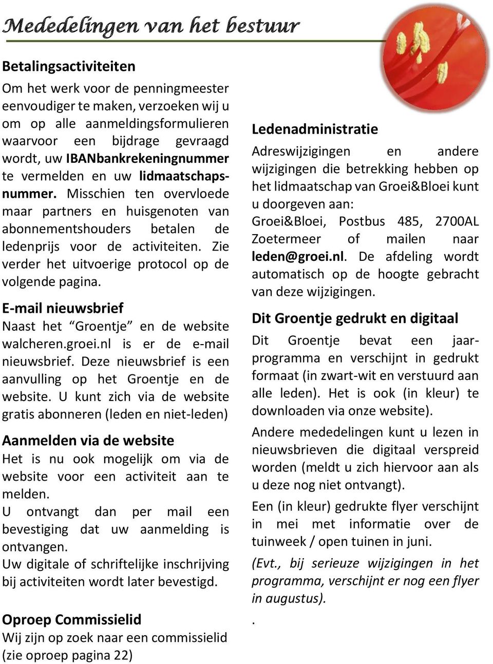 Zie verder het uitvoerige protocol op de volgende pagina. E-mail nieuwsbrief Naast het Groentje en de website walcheren.groei.nl is er de e-mail nieuwsbrief.