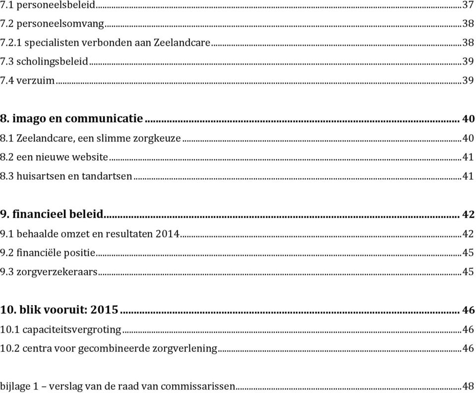 financieel beleid... 42 9.1 behaalde omzet en resultaten 2014... 42 9.2 financiële positie... 45 9.3 zorgverzekeraars... 45 10.