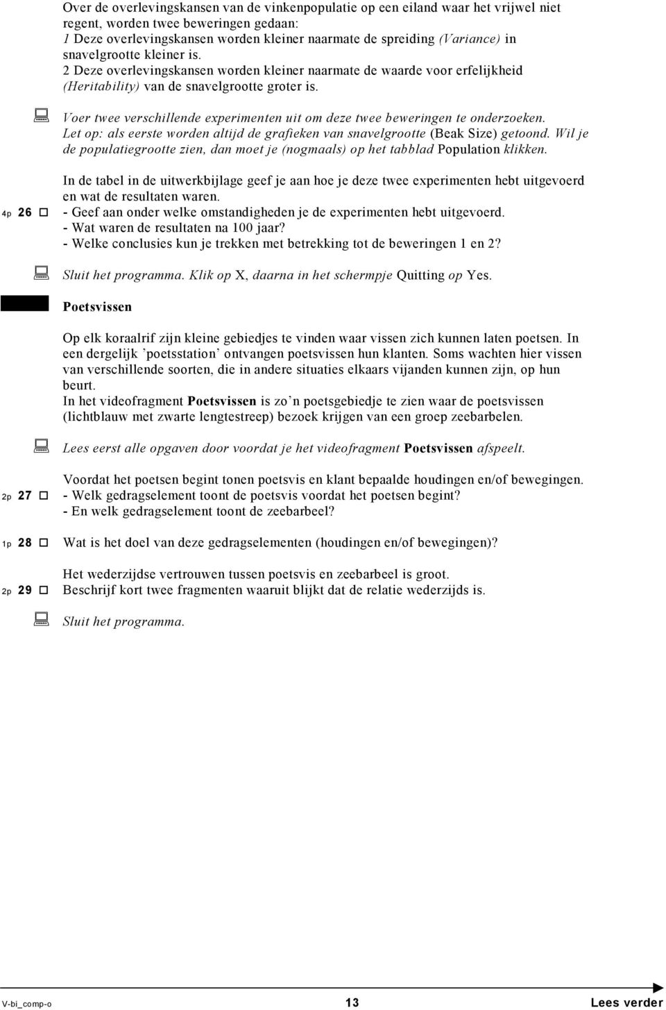 Voer twee verschillende experimenten uit om deze twee beweringen te onderzoeken. Let op: als eerste worden altijd de grafieken van snavelgrootte (Beak Size) getoond.