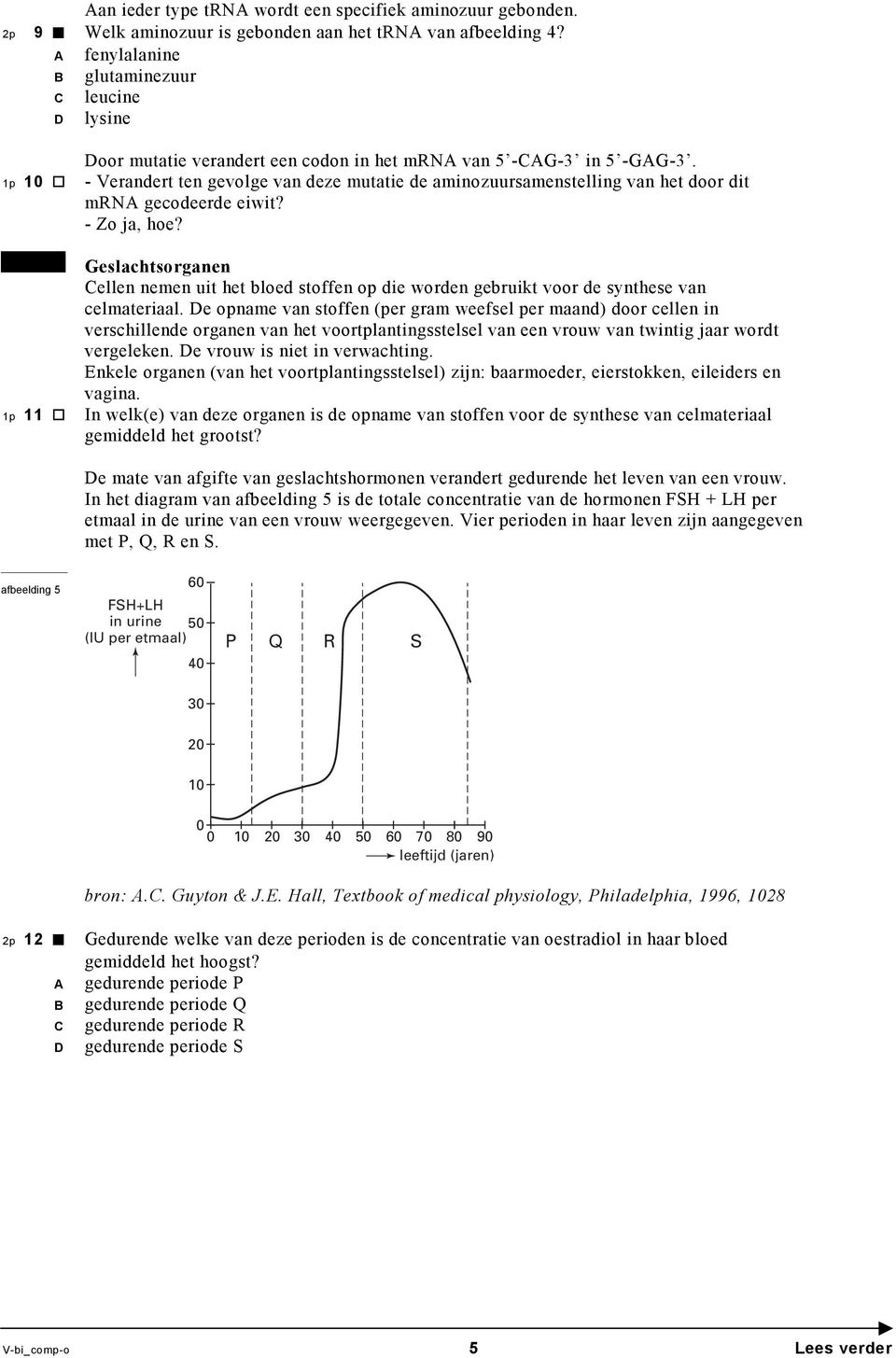 - Verandert ten gevolge van deze mutatie de aminozuursamenstelling van het door dit mrna gecodeerde eiwit? - Zo ja, hoe?