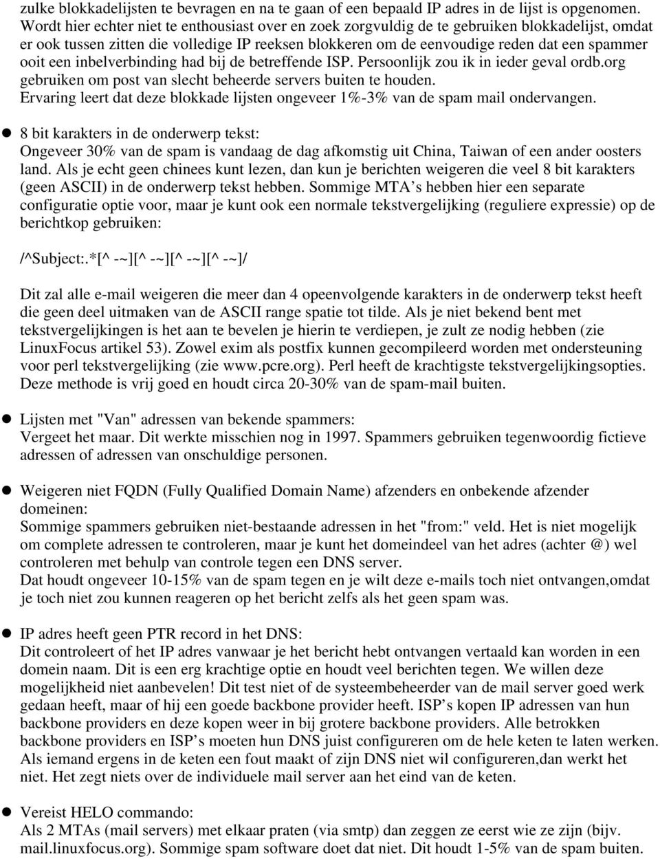 een inbelverbinding had bij de betreffende ISP. Persoonlijk zou ik in ieder geval ordb.org gebruiken om post van slecht beheerde servers buiten te houden.