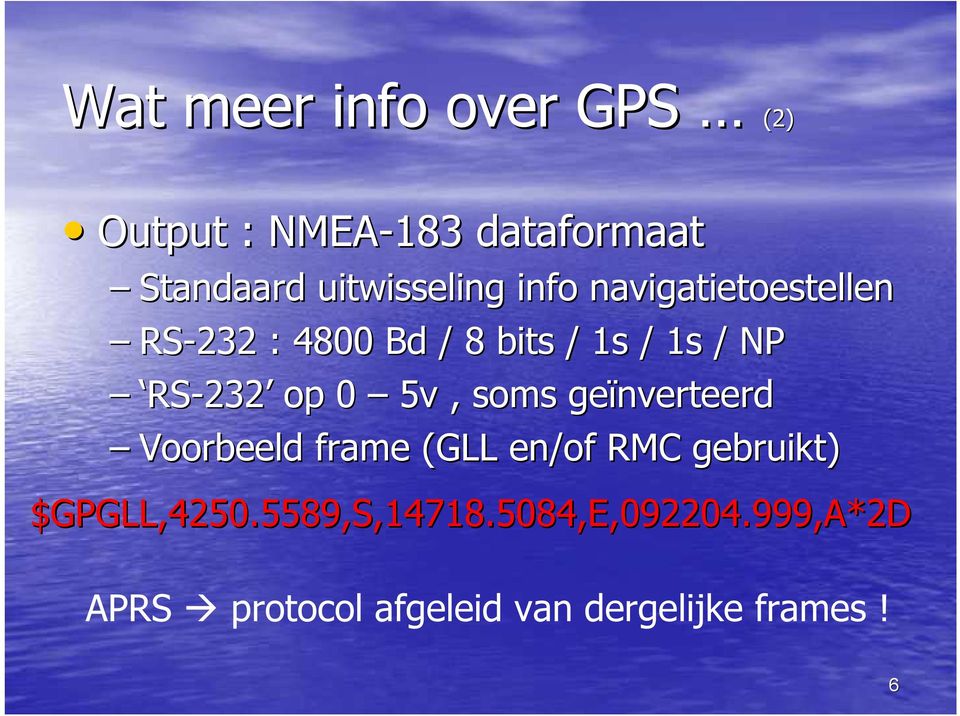 RS-232 op 0 5v, soms geïnverteerd Voorbeeld frame (GLL en/of RMC gebruikt)