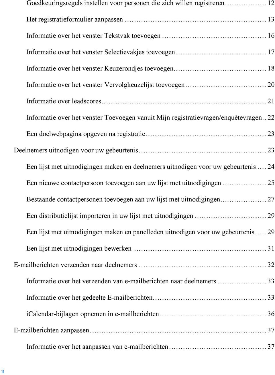 .. 20 Informatie over leadscores... 21 Informatie over het venster Toevoegen vanuit Mijn registratievragen/enquêtevragen.. 22 Een doelwebpagina opgeven na registratie.