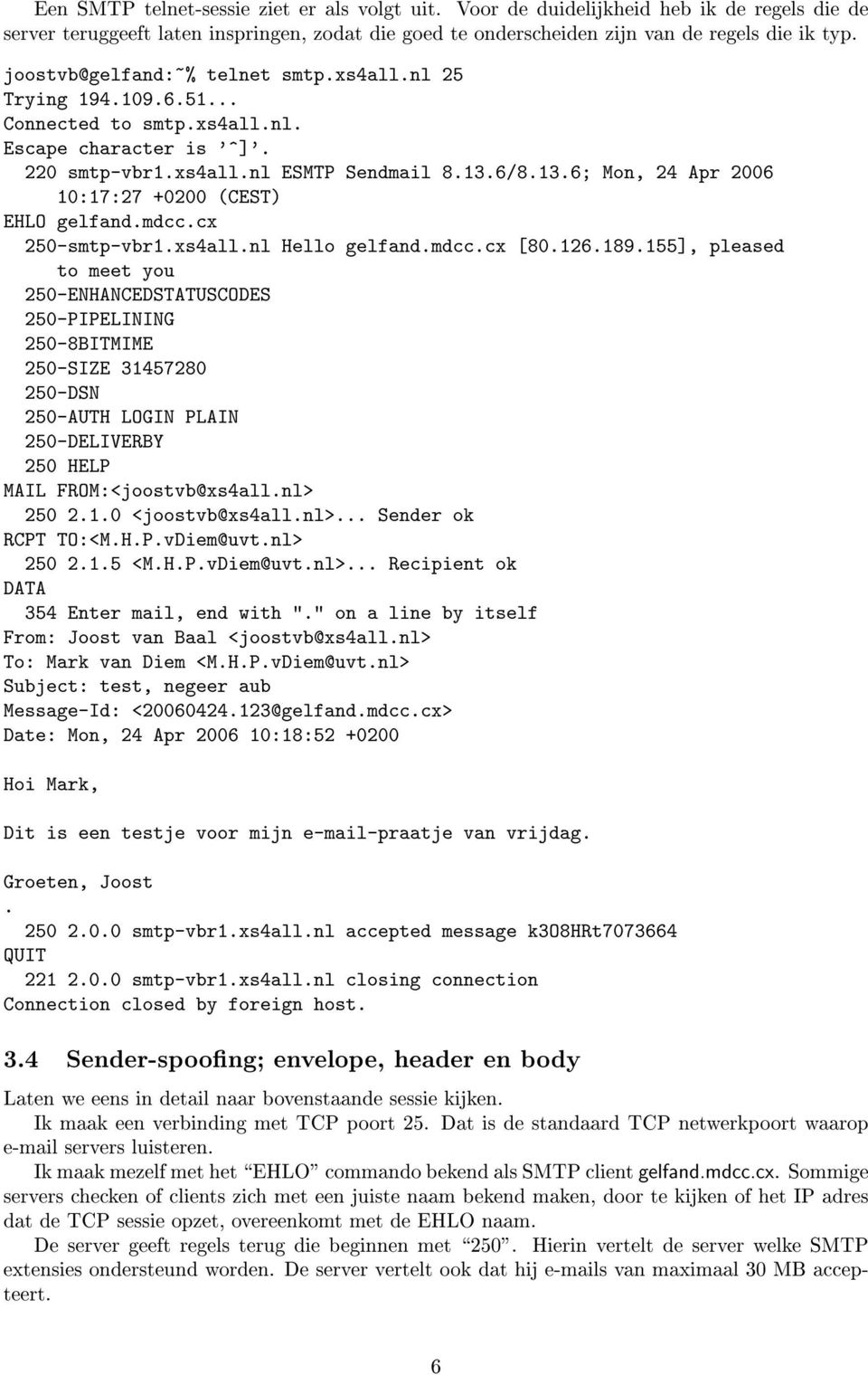 6/8.13.6; Mon, 24 Apr 2006 10:17:27 +0200 (CEST) EHLO gelfand.mdcc.cx 250-smtp-vbr1.xs4all.nl Hello gelfand.mdcc.cx [80.126.189.