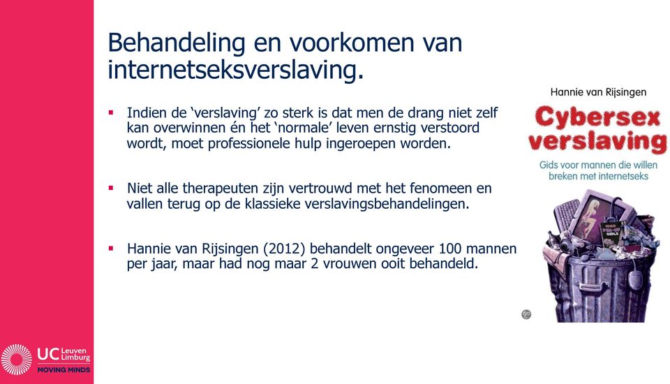 verstoord wordt, moet professionele hulp ingeroepen worden.