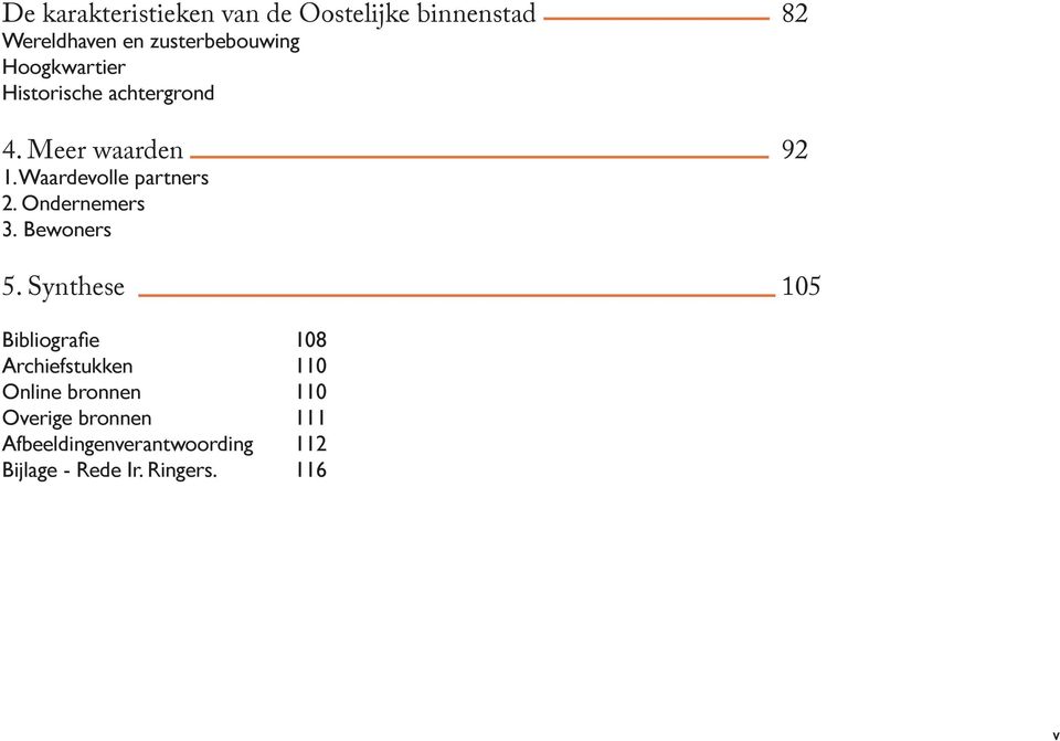 Ondernemers 3. Bewoners 5.