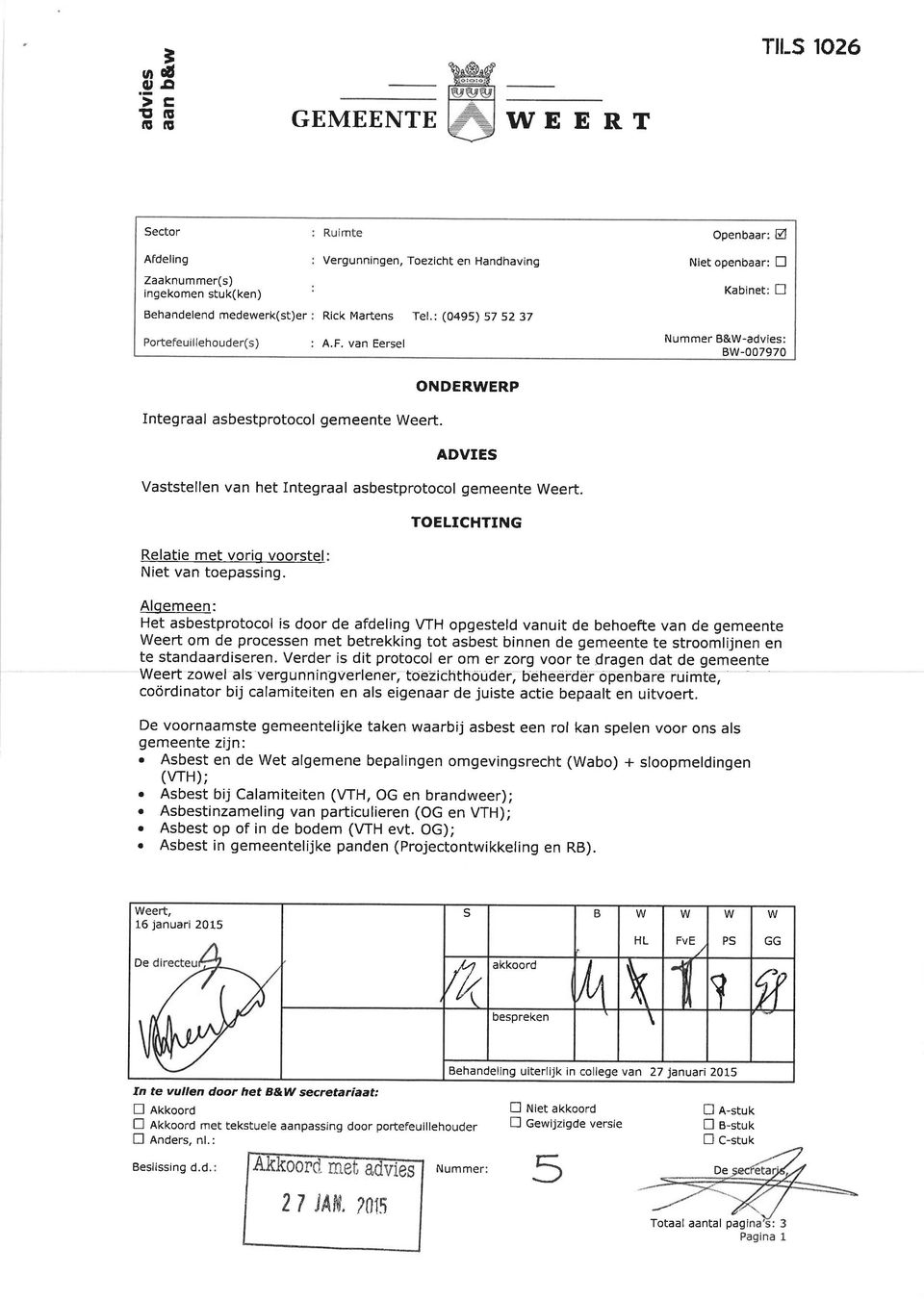 Rick Martens Tel.: (0495) 57 5237 A.F. van Eersel ONDERWERP Niet openbaar: n Kabinet: fl Nummer B&W-advies: BW-007970 Integraal asbestprotocol gemeente Weert.