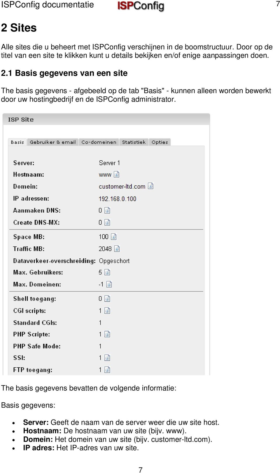 1 Basis gegevens van een site The basis gegevens - afgebeeld op de tab "Basis" - kunnen alleen worden bewerkt door uw hostingbedrijf en de ISPConfig