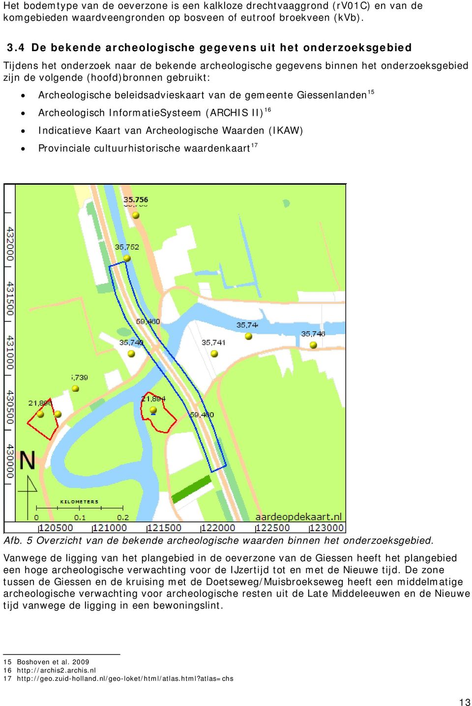 Archeologische beleidsadvieskaart van de gemeente Giessenlanden 15 Archeologisch InformatieSysteem (ARCHIS II) 16 Indicatieve Kaart van Archeologische Waarden (IKAW) Provinciale cultuurhistorische