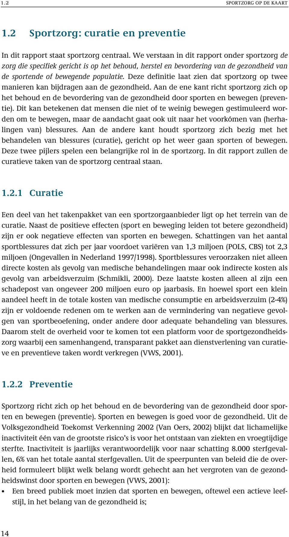 Deze definitie laat zien dat sportzorg op twee manieren kan bijdragen aan de gezondheid.