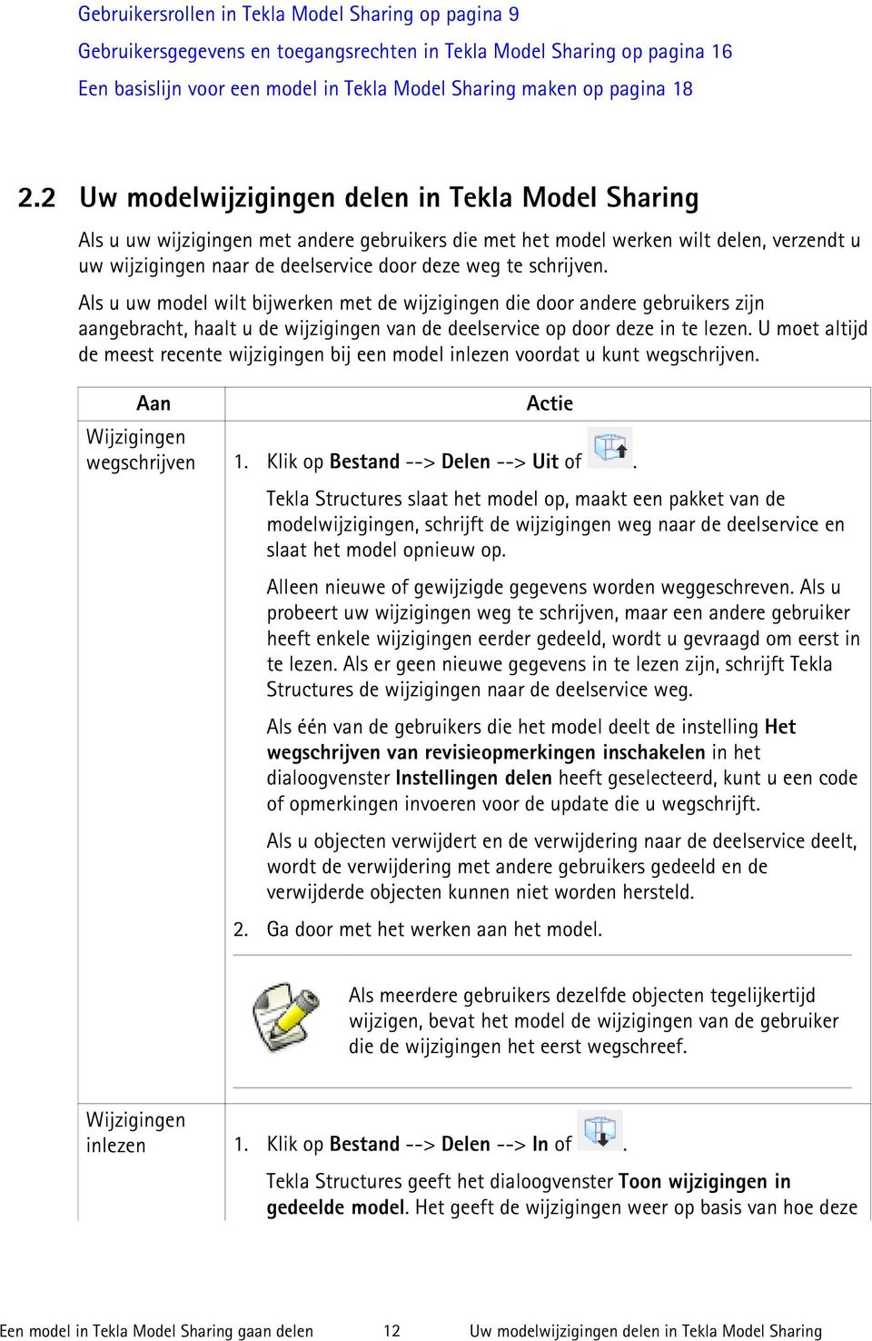 schrijven. Als u uw model wilt bijwerken met de wijzigingen die door andere gebruikers zijn aangebracht, haalt u de wijzigingen van de deelservice op door deze in te lezen.