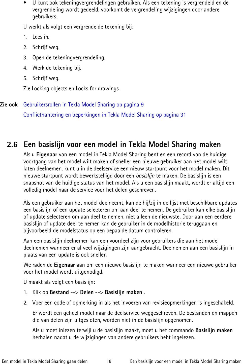 Gebruikersrollen in Tekla Model Sharing op pagina 9 Conflicthantering en beperkingen in Tekla Model Sharing op pagina 31 2.