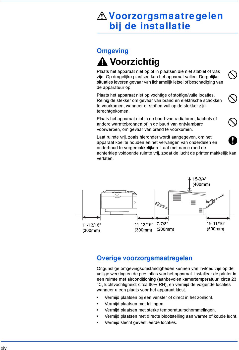 Reinig de stekker om gevaar van brand en elektrische schokken te voorkomen, wanneer er stof en vuil op de stekker zijn terechtgekomen.