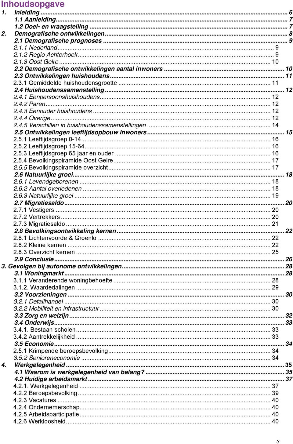 4.1 Eenpersoonshuishoudens... 12 2.4.2 Paren... 12 2.4.3 Eenouder huishoudens... 12 2.4.4 Overige... 12 2.4.5 Verschillen in huishoudenssamenstellingen... 14 2.