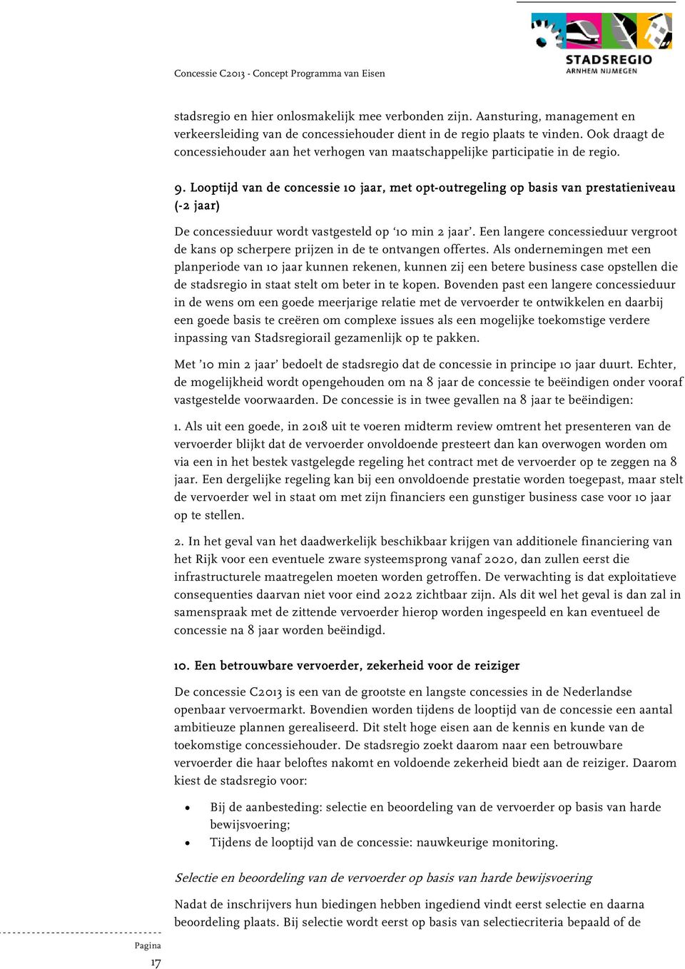 Looptijd L van de concessie 10 jaar, met opt-outregeling outregeling op basis van prestatieniveau (-2 jaar) De concessieduur wordt vastgesteld op 10 min 2 jaar.