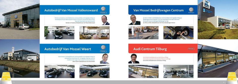 Michael van Harskamp Bedrijfsdirecteur Van Mossel Valkenswaard Jan-Otto van Dillen is als bedrijfsdirecteur verantwoordelijk voor de dagelijkse leiding van Bedrijfswagencentrum Tilburg B.V. Hij is een aanspreekpunt voor iedere ondernemer die op zoek is naar een Volkswagen Bedrijfswagen op maat.