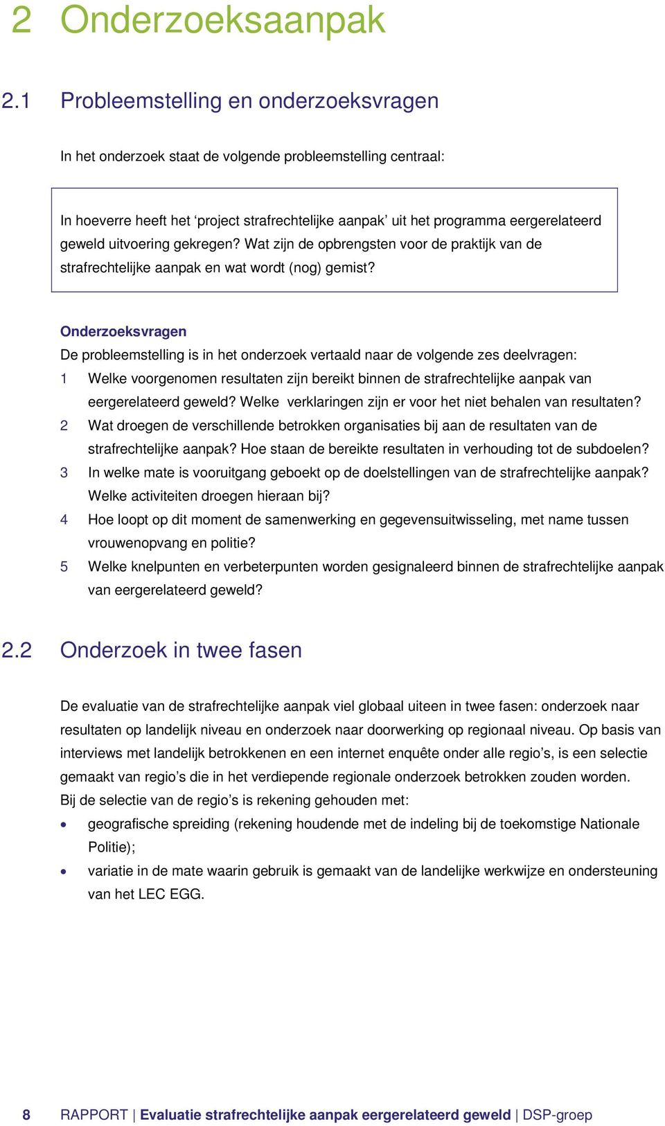 uitvoering gekregen? Wat zijn de opbrengsten voor de praktijk van de strafrechtelijke aanpak en wat wordt (nog) gemist?