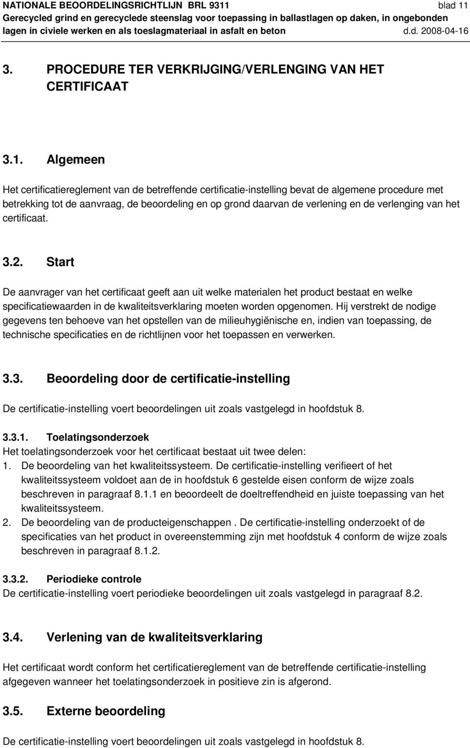 3. PROCEDURE TER VERKRIJGING/VERLENGING VAN HET CERTIFICAAT 3.1.