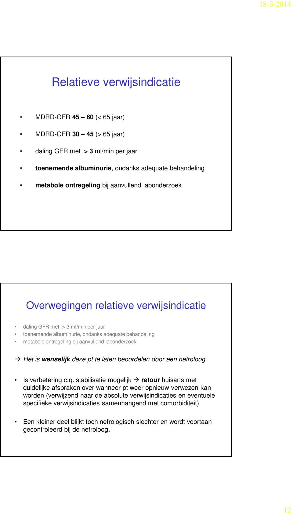 labonderzoek Het is wenselijk deze pt te laten beoordelen door een nefroloog. Is verbetering c.q.