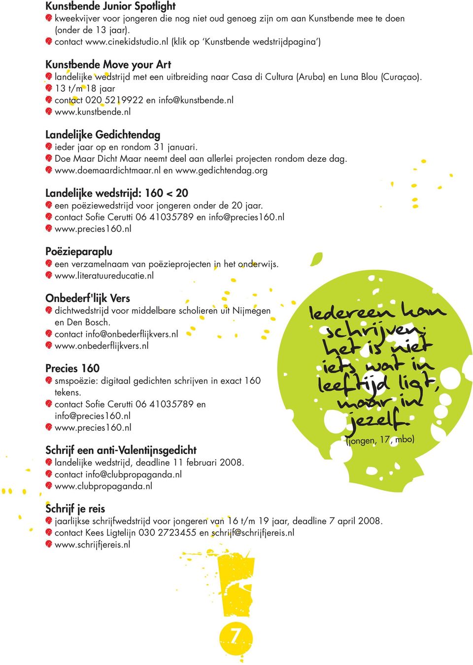13 t/m 18 jaar contact 020 5219922 en info@kunstbende.nl www.kunstbende.nl Landelijke Gedichtendag ieder jaar op en rondom 31 januari.