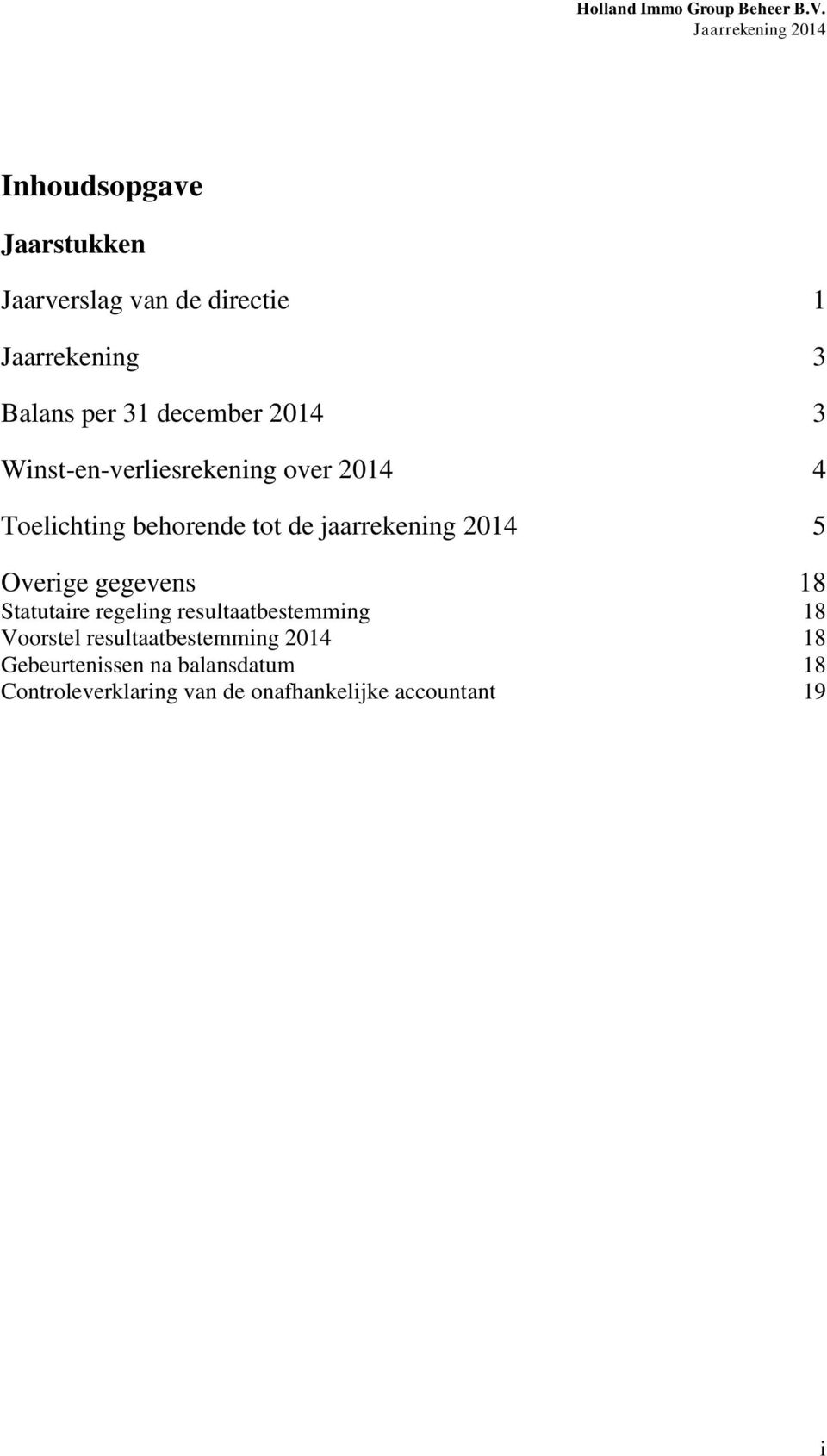jaarrekening 2014 5 Overige gegevens 18 Statutaire regeling resultaatbestemming 18 Voorstel