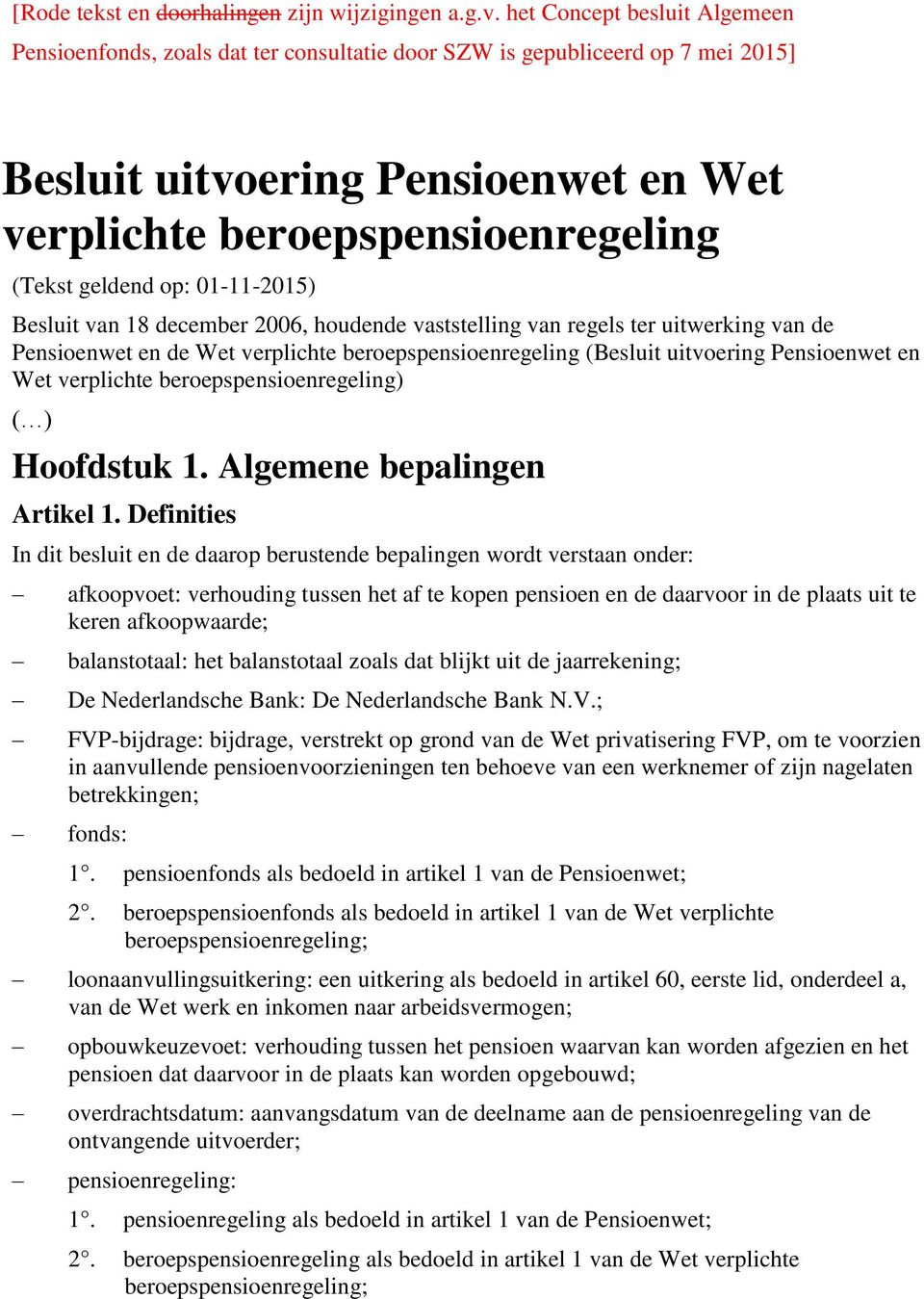 op: 01-11-2015) Besluit van 18 december 2006, houdende vaststelling van regels ter uitwerking van de Pensioenwet en de Wet verplichte beroepspensioenregeling (Besluit uitvoering Pensioenwet en Wet