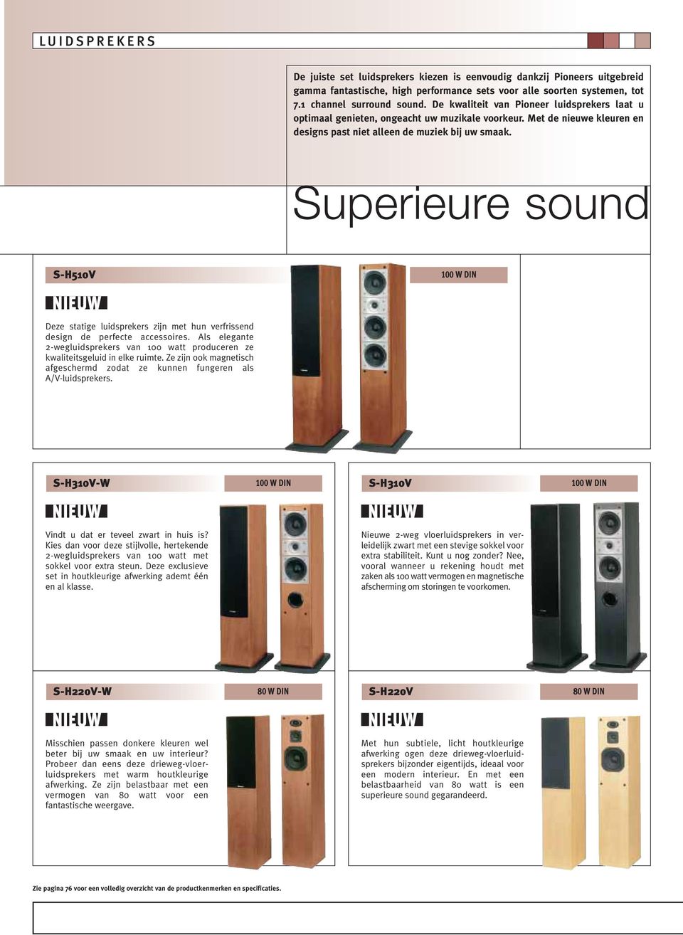 Superieure sound S-H510V Deze statige luidsprekers zijn met hun verfrissend design de perfecte accessoires. Als elegante 2-wegluidsprekers van 100 watt produceren ze kwaliteitsgeluid in elke ruimte.