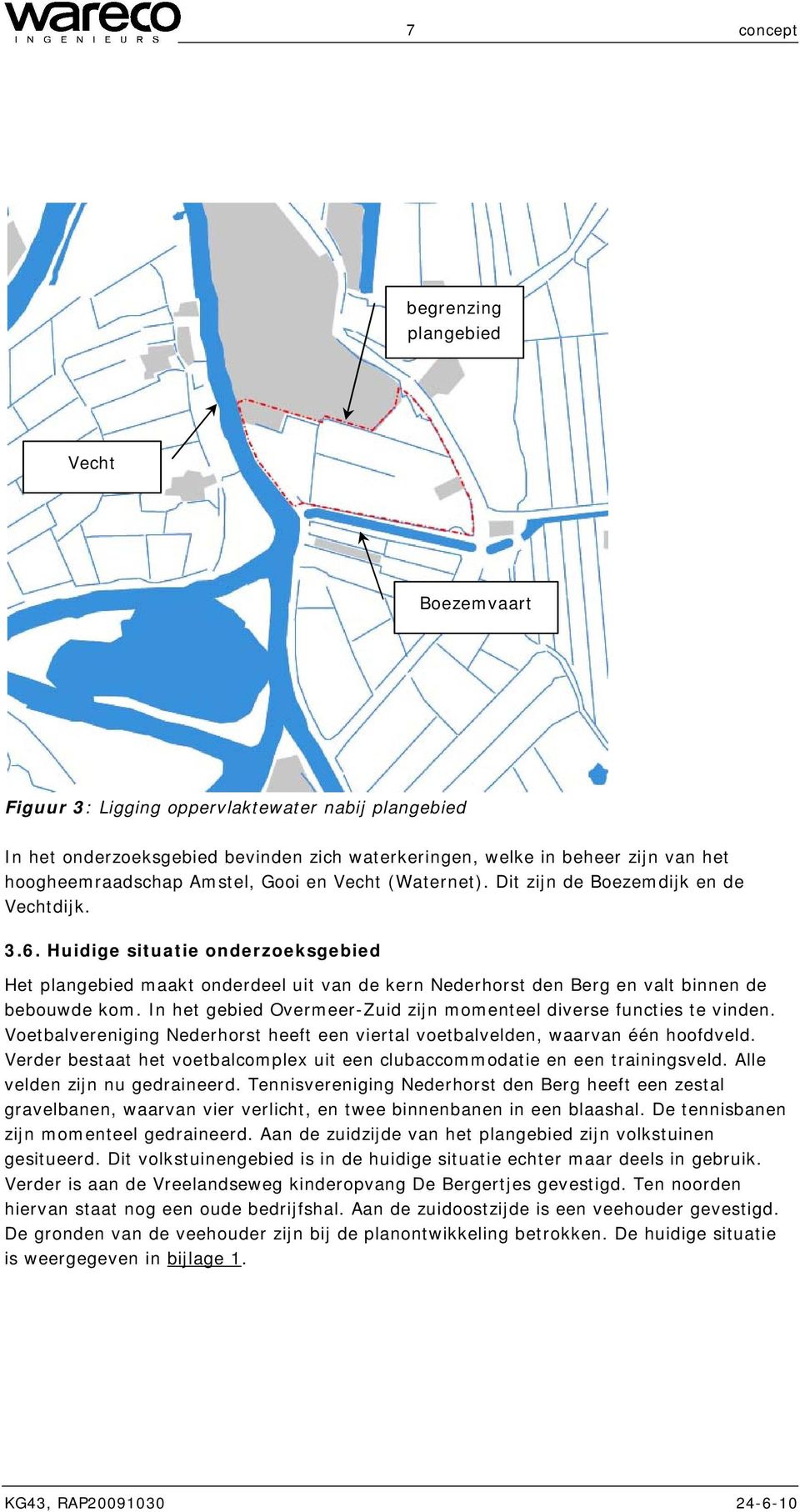 Huidige situatie onderzoeksgebied Het plangebied maakt onderdeel uit van de kern Nederhorst den Berg en valt binnen de bebouwde kom.