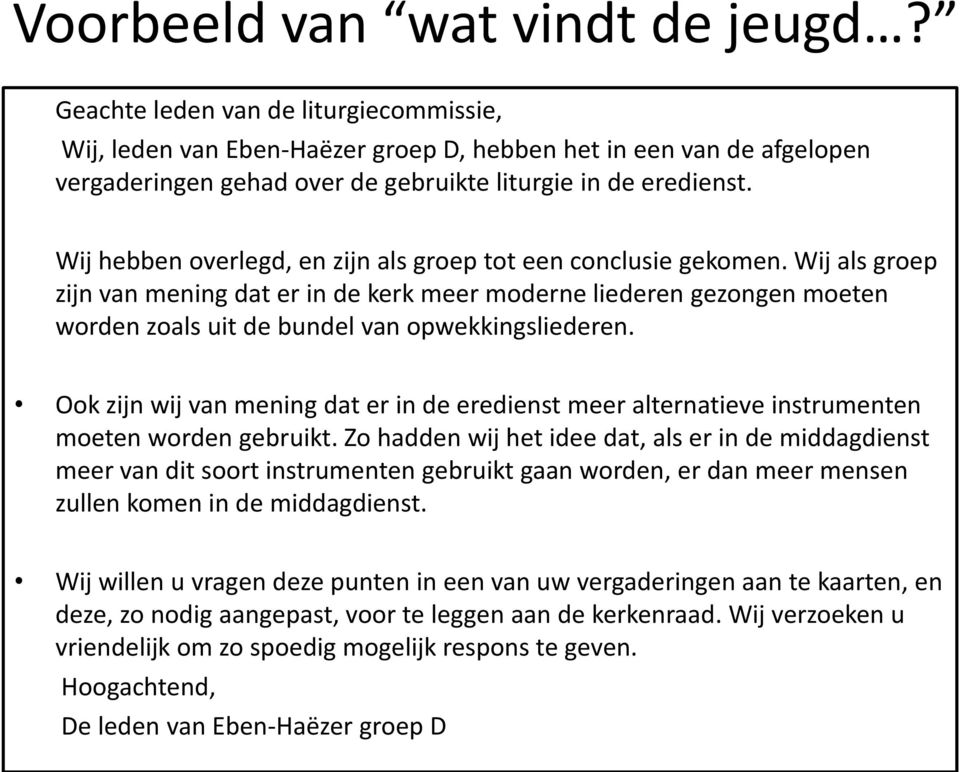 Wij hebben overlegd, en zijn als groep tot een conclusie gekomen.