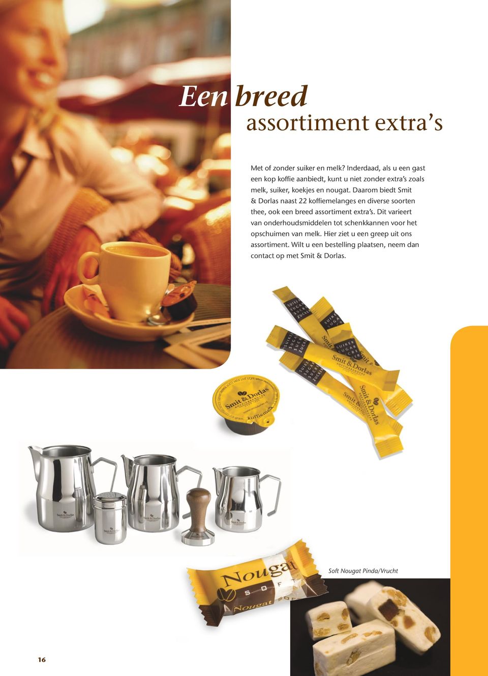 Daarom biedt Smit & Dorlas naast 22 koffiemelanges en diverse soorten thee, ook een breed assortiment extra s.